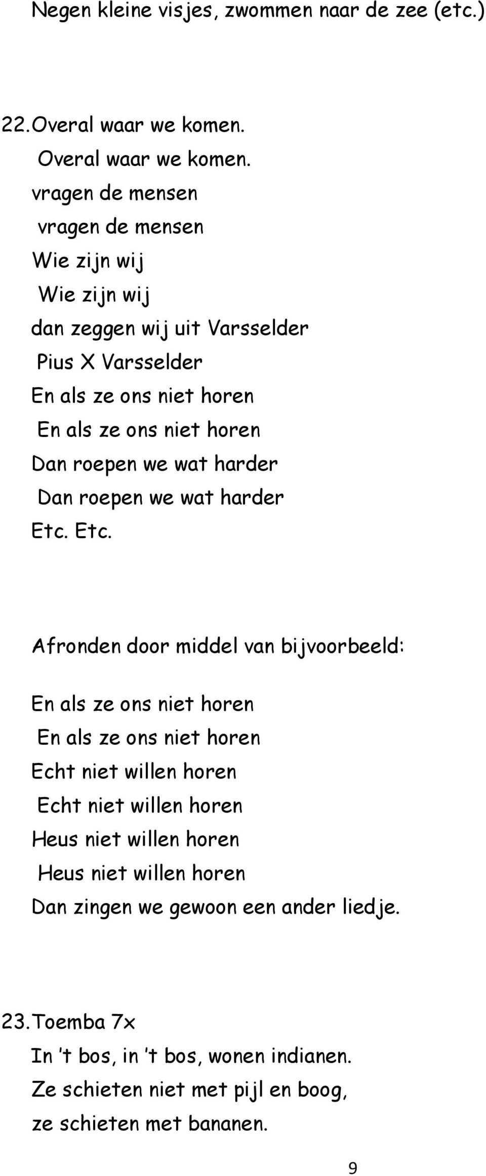 vragen de mensen vragen de mensen Wie zijn wij Wie zijn wij dan zeggen wij uit Varsselder Pius X Varsselder En als ze ons niet horen En als ze ons niet horen Dan