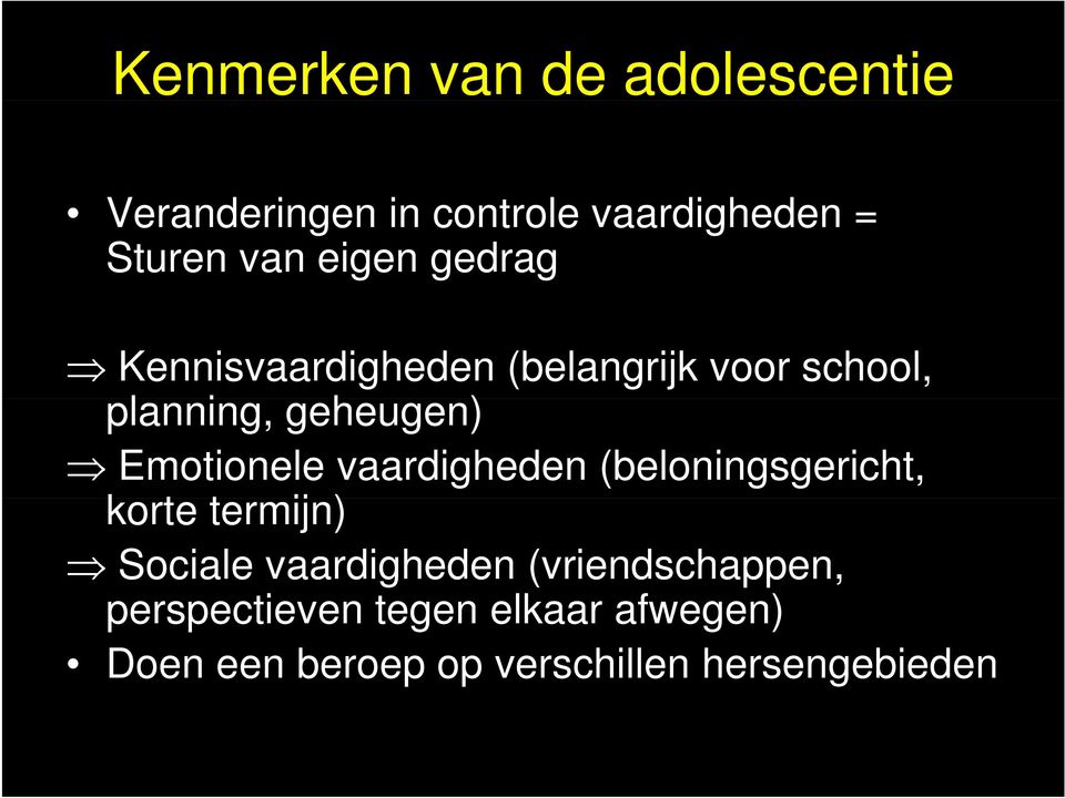 Emotionele vaardigheden (beloningsgericht, korte termijn) Sociale vaardigheden