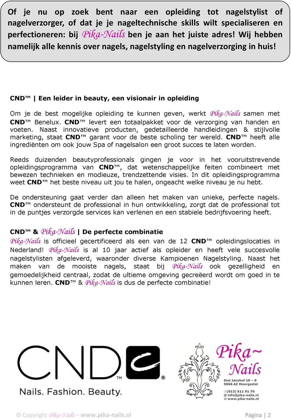 CND Een leider in beauty, een visionair in opleiding Om je de best mogelijke opleiding te kunnen geven, werkt Pika-Nails samen met CND Benelux.