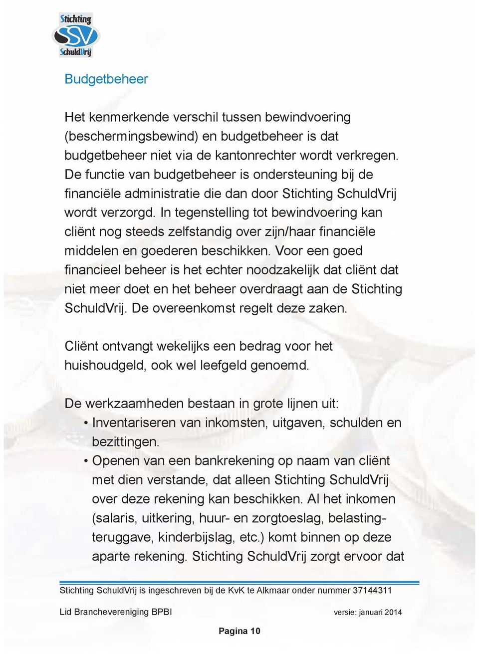 Voor een goed niet meer doet en het beheer overdraagt aan de Stichting SchuldVrij. De overeenkomst regelt deze zaken.