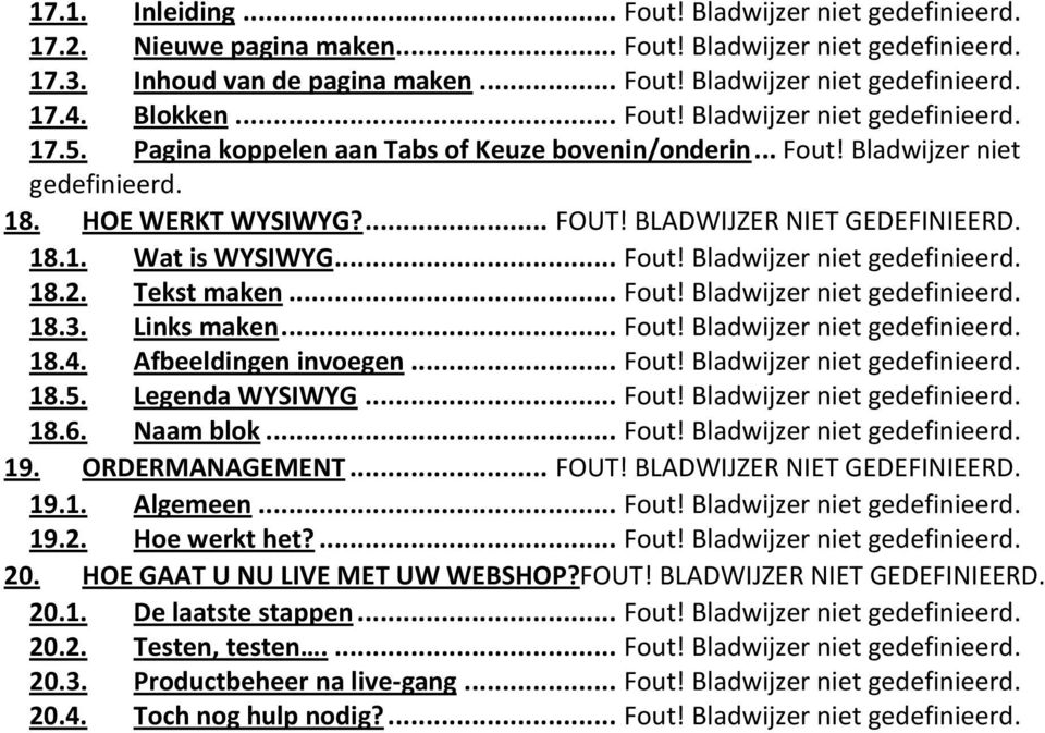 BLADWIJZER NIET GEDEFINIEERD. 18.1. Wat is WYSIWYG... Fout! Bladwijzer niet gedefinieerd. 18.2. Tekst maken... Fout! Bladwijzer niet gedefinieerd. 18.3. Links maken... Fout! Bladwijzer niet gedefinieerd. 18.4.