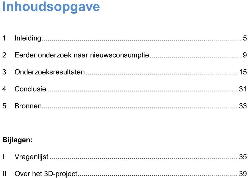 .. 9 3 Onderzoeksresultaten... 15 4 Conclusie.