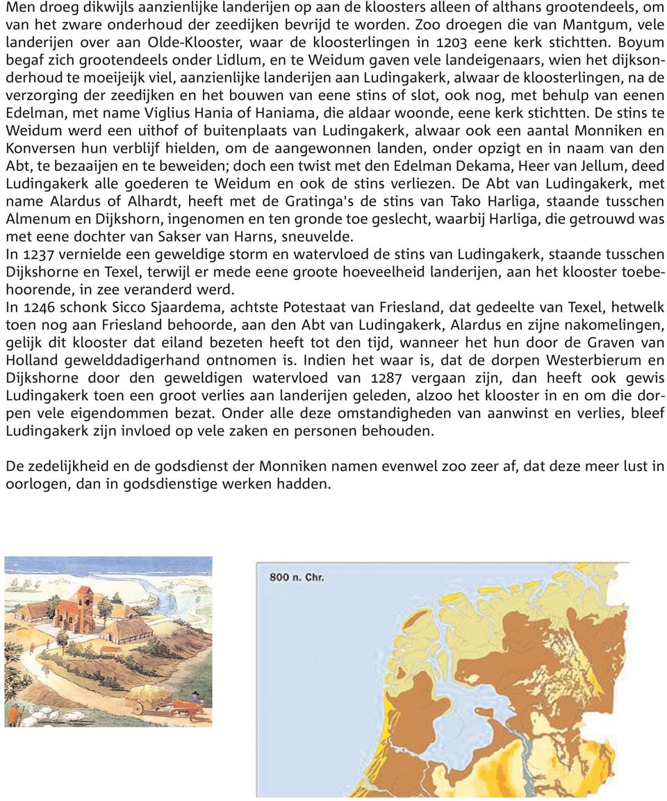 Boyum begaf zich grootendeels onder Lidlum, en te Weidum gaven vele landeigenaars, wien het dijksonderhoud te moeijeijk viel, aanzienlijke landerijen aan Ludingakerk, alwaar de kloosterlingen, na de