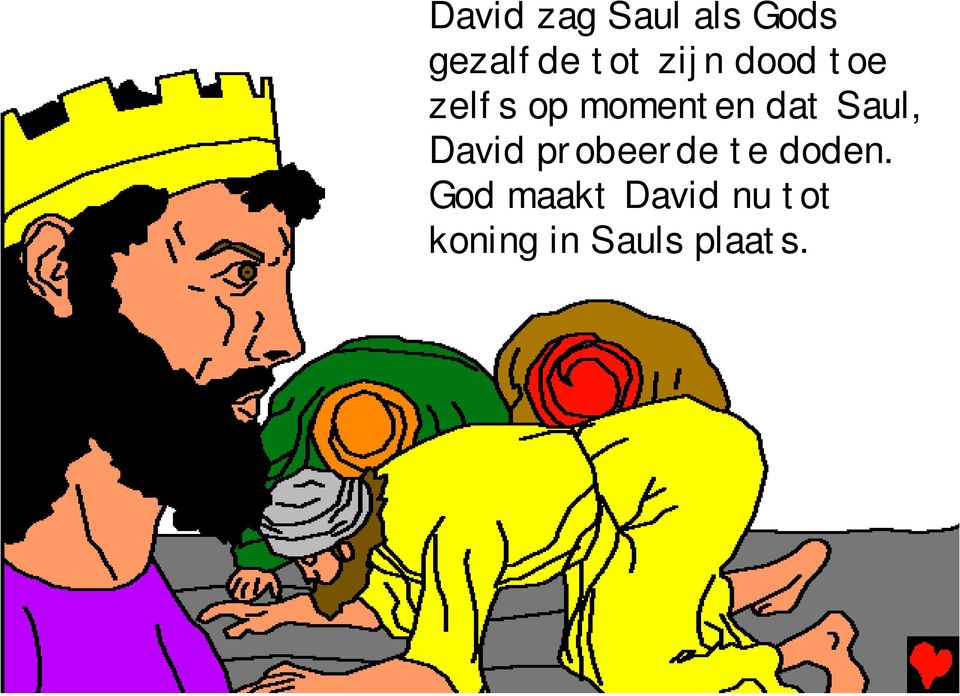 Saul, David probeerde te doden.