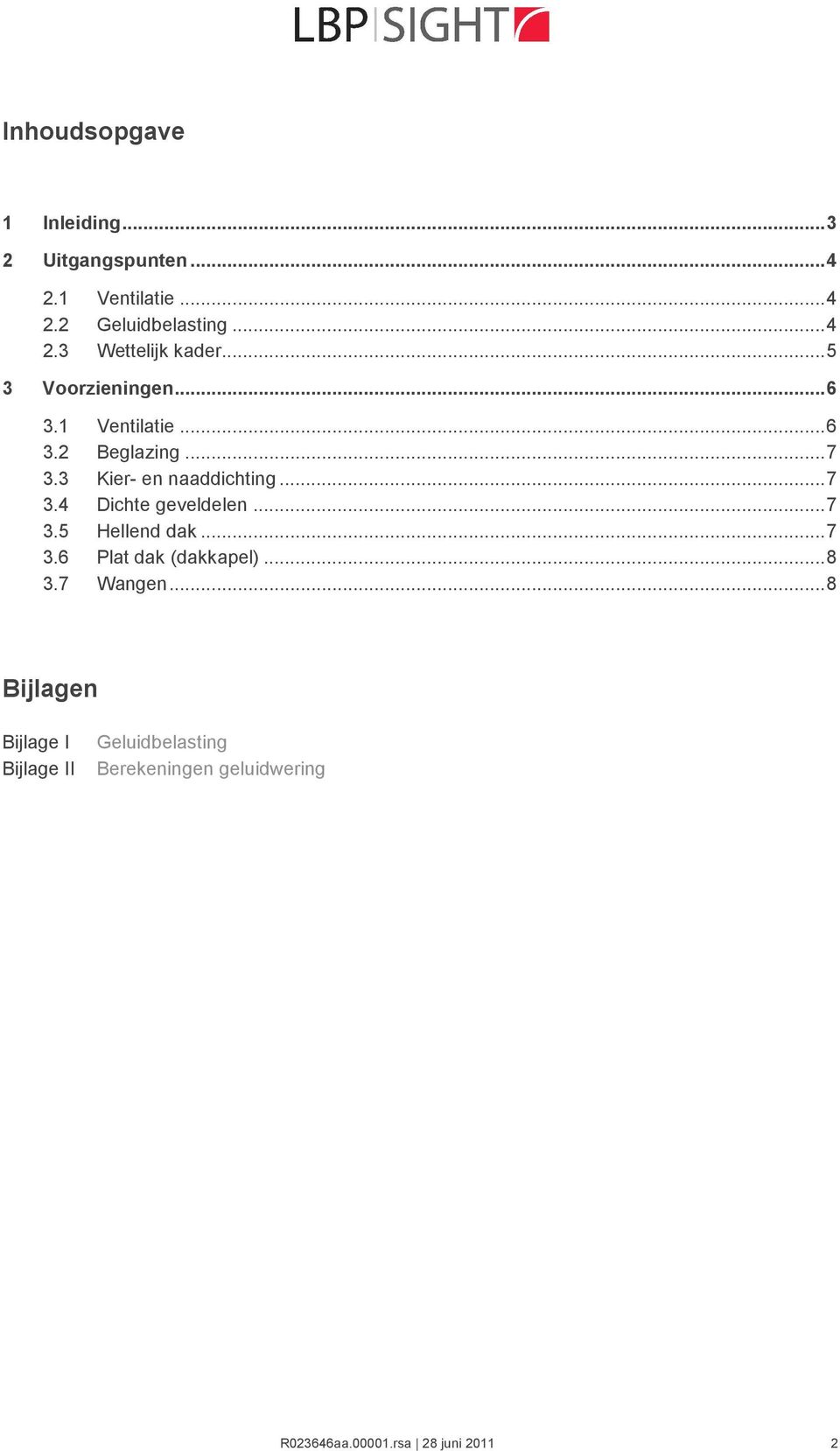 ..7 3.5 Hellend dak...7 3.6 Plat dak (dakkapel)...8 3.7 Wangen.