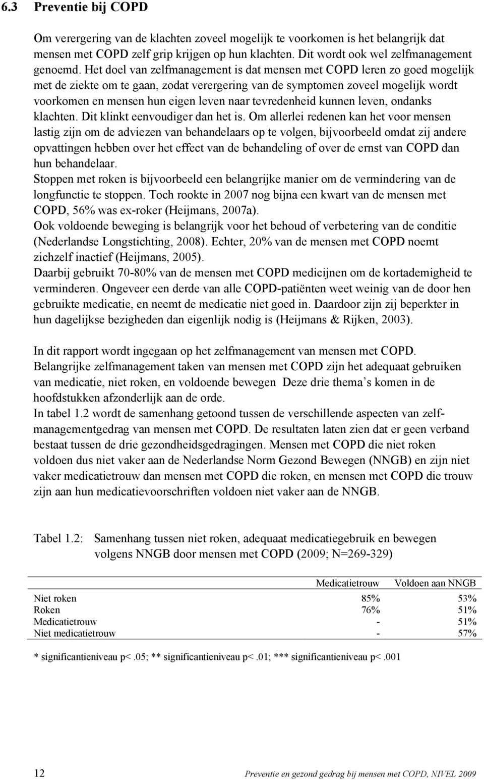 tevredenheid kunnen leven, ondanks klachten. Dit klinkt eenvoudiger dan het is.