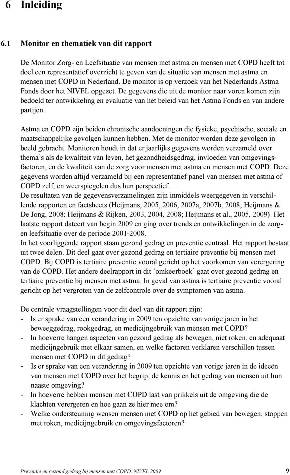 astma en mensen met COPD in Nederland. De monitor is op verzoek van het Nederlands Astma Fonds door het NIVEL opgezet.