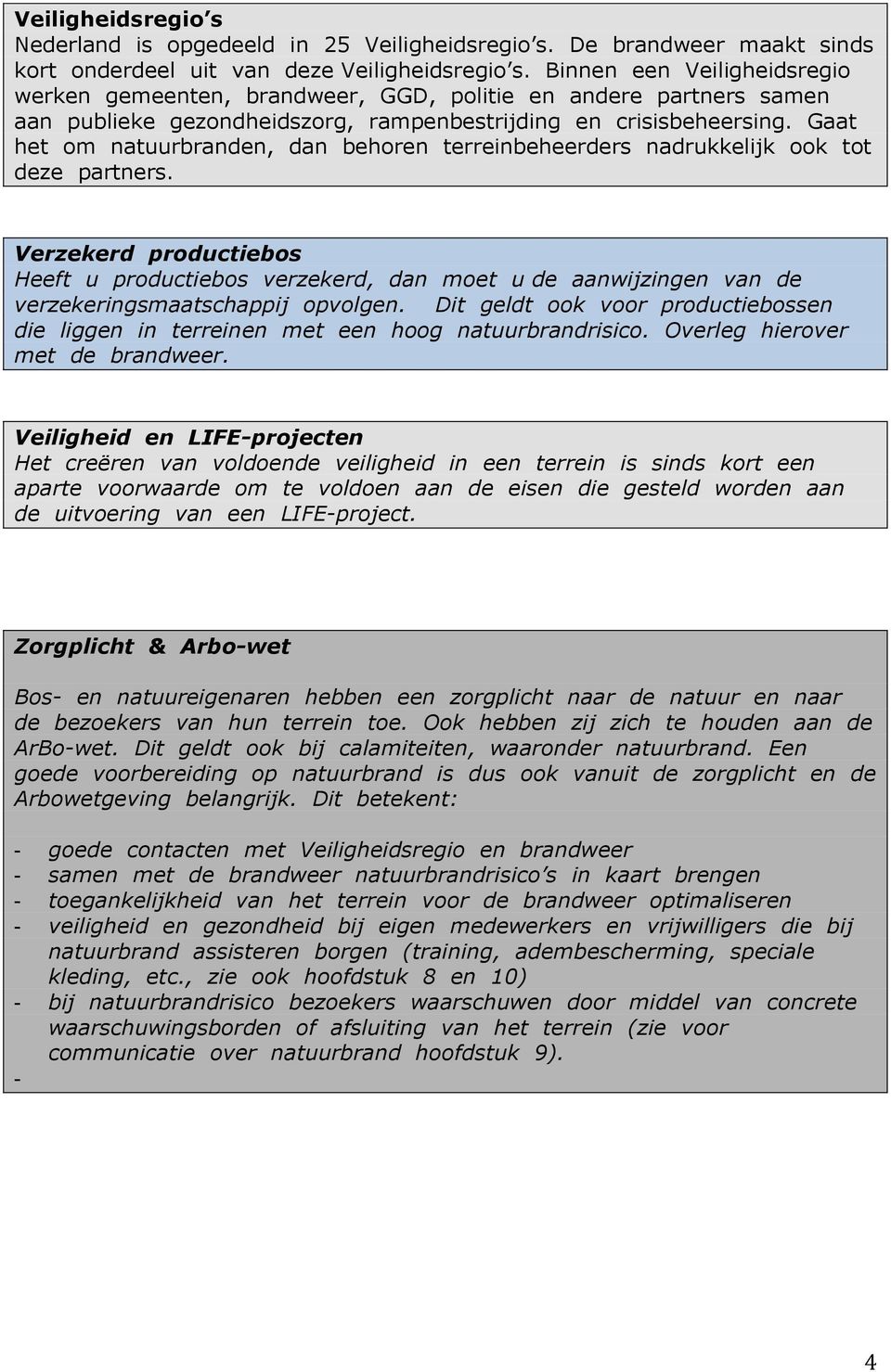 Gaat het om natuurbranden, dan behoren terreinbeheerders nadrukkelijk ook tot deze partners.