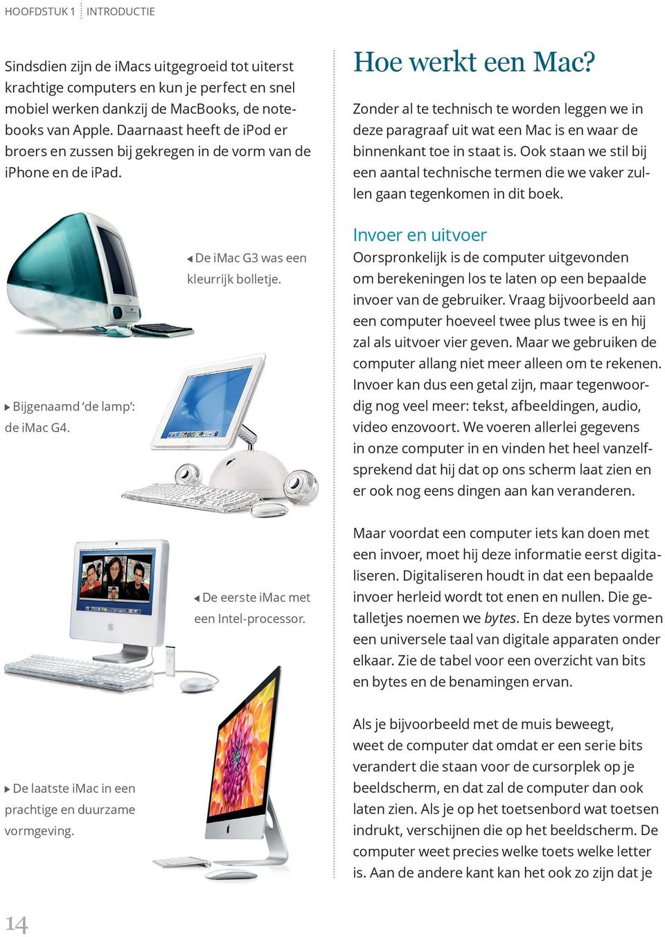 Zonder al te technisch te worden leggen we in deze paragraaf uit wat een Mac is en waar de binnenkant toe in staat is.