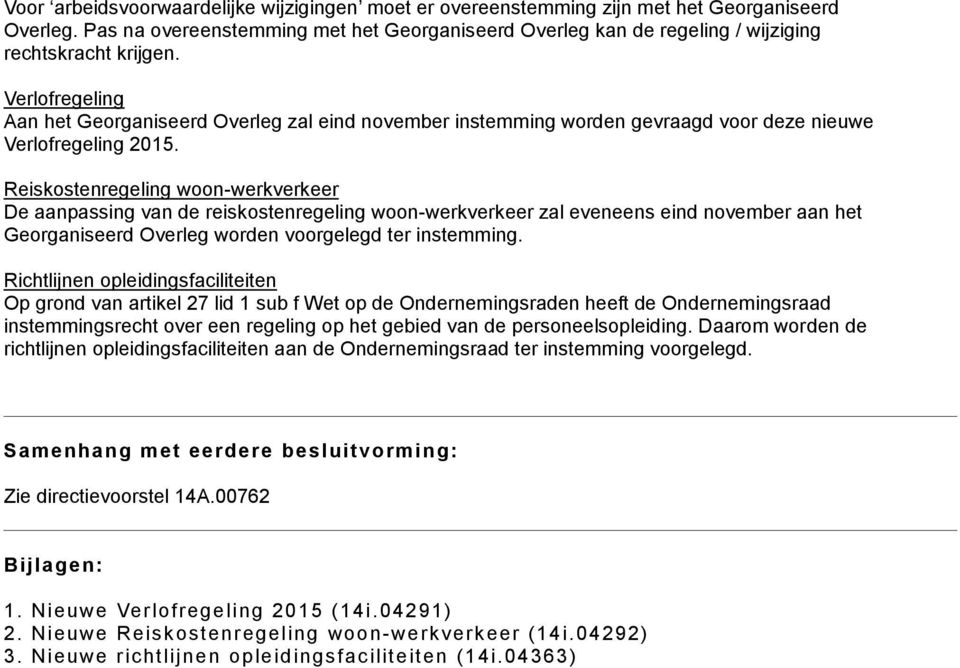 Verlofregeling Aan het Georganiseerd Overleg zal eind november instemming worden gevraagd voor deze nieuwe Verlofregeling 2015.