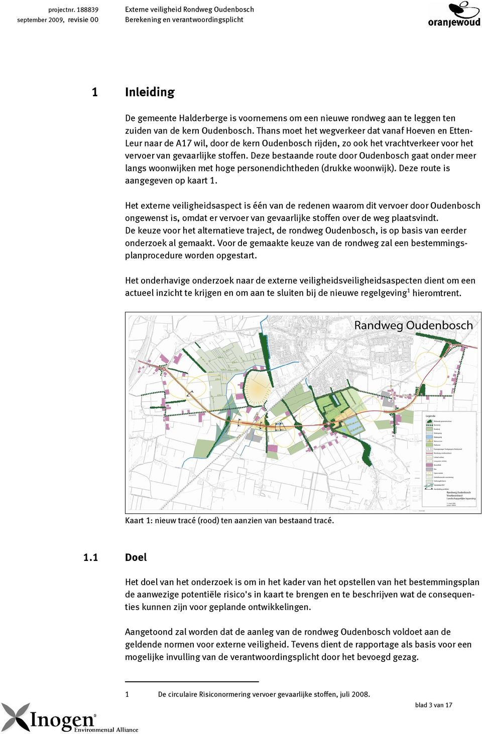 Deze bestaande route door Oudenbosch gaat onder meer langs woonwijken met hoge personendichtheden (drukke woonwijk). Deze route is aangegeven op kaart 1.