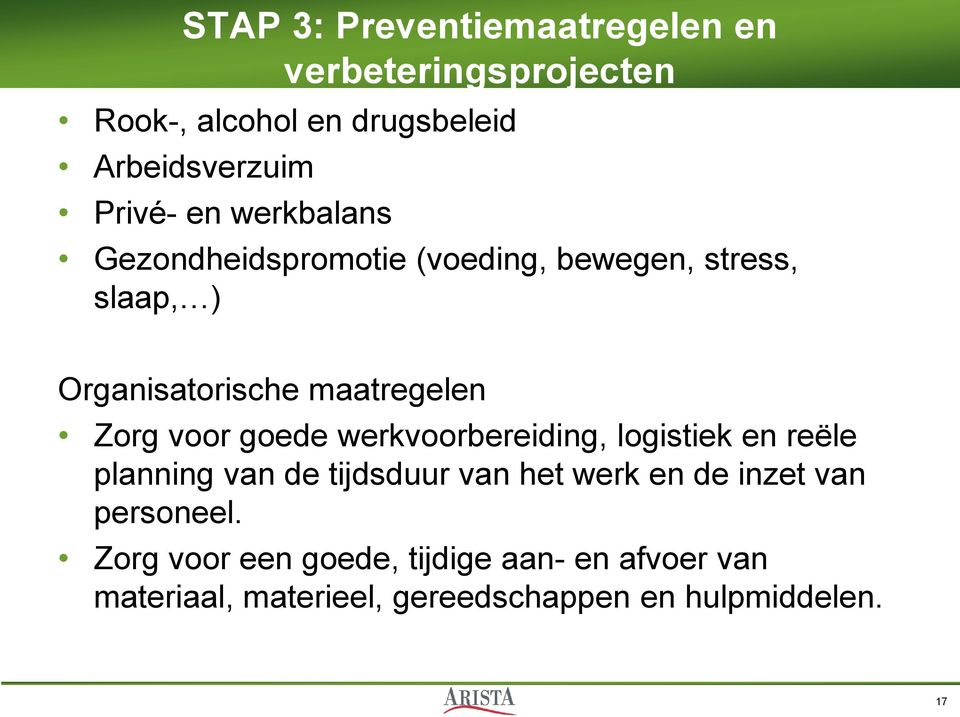 voor goede werkvoorbereiding, logistiek en reële planning van de tijdsduur van het werk en de inzet van