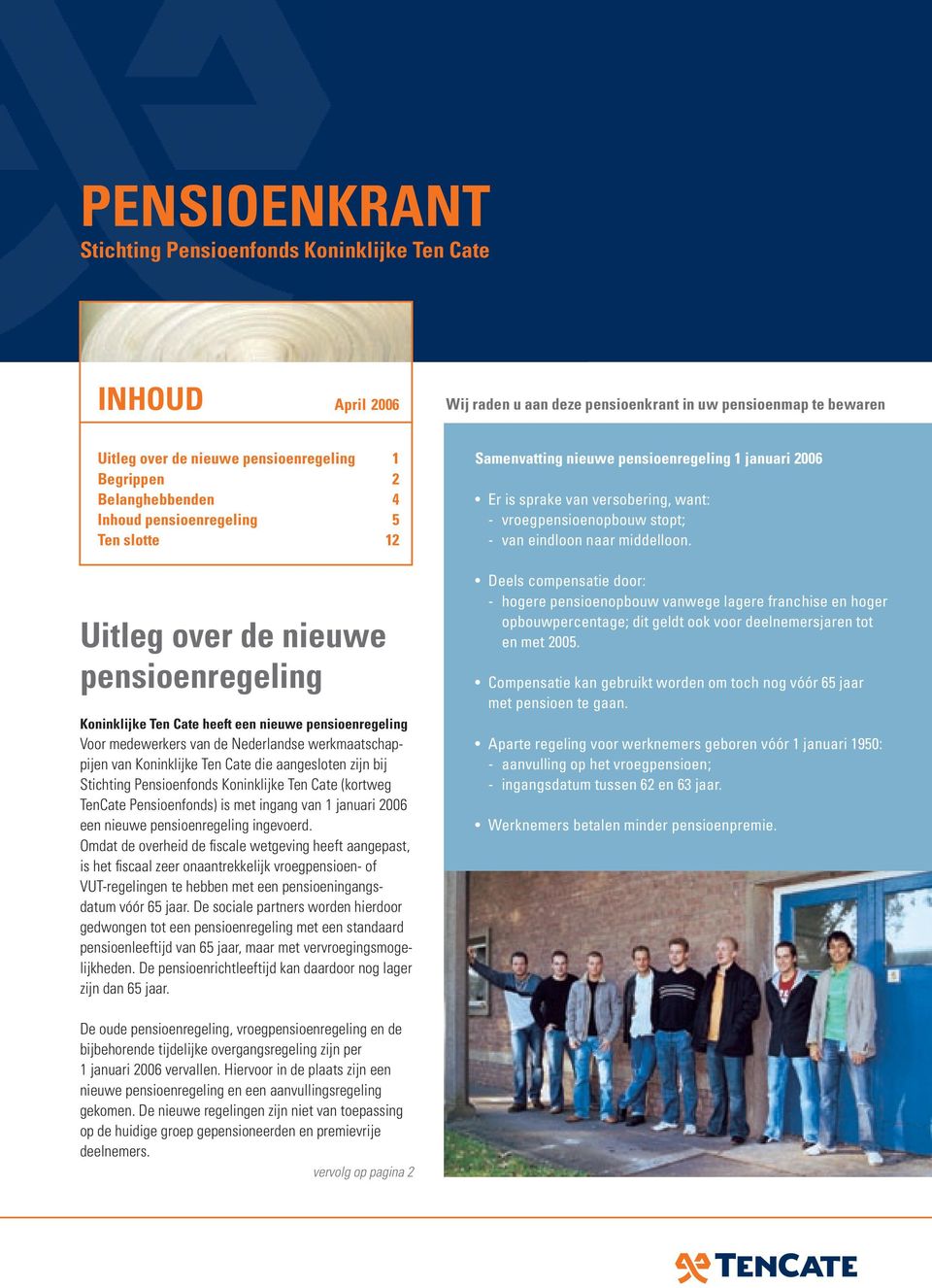 werkmaatschappijen van Koninklijke Ten Cate die aangesloten zijn bij Stichting Pensioenfonds Koninklijke Ten Cate (kortweg TenCate Pensioenfonds) is met ingang van 1 januari 2006 een nieuwe
