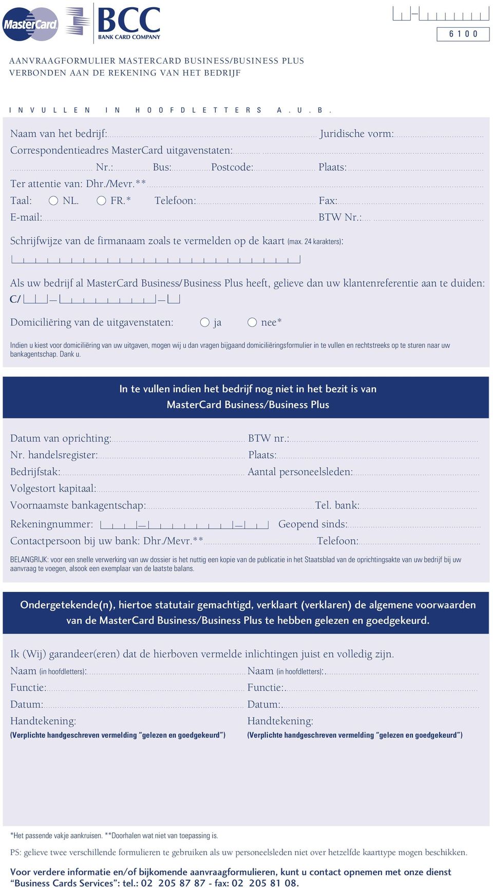 24 karakters): Als uw bedrijf al MasterCard Business/Business Plus heeft, gelieve dan uw klantenreferentie aan te duiden: C/ Domiciliëring van de uitgavenstaten: ja nee* Indien u kiest voor