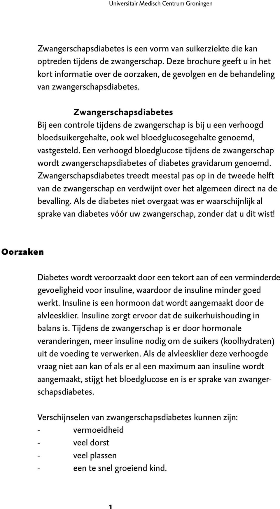 Zwangerschapsdiabetes Bij een controle tijdens de zwangerschap is bij u een verhoogd bloedsuikergehalte, ook wel bloedglucosegehalte genoemd, vastgesteld.