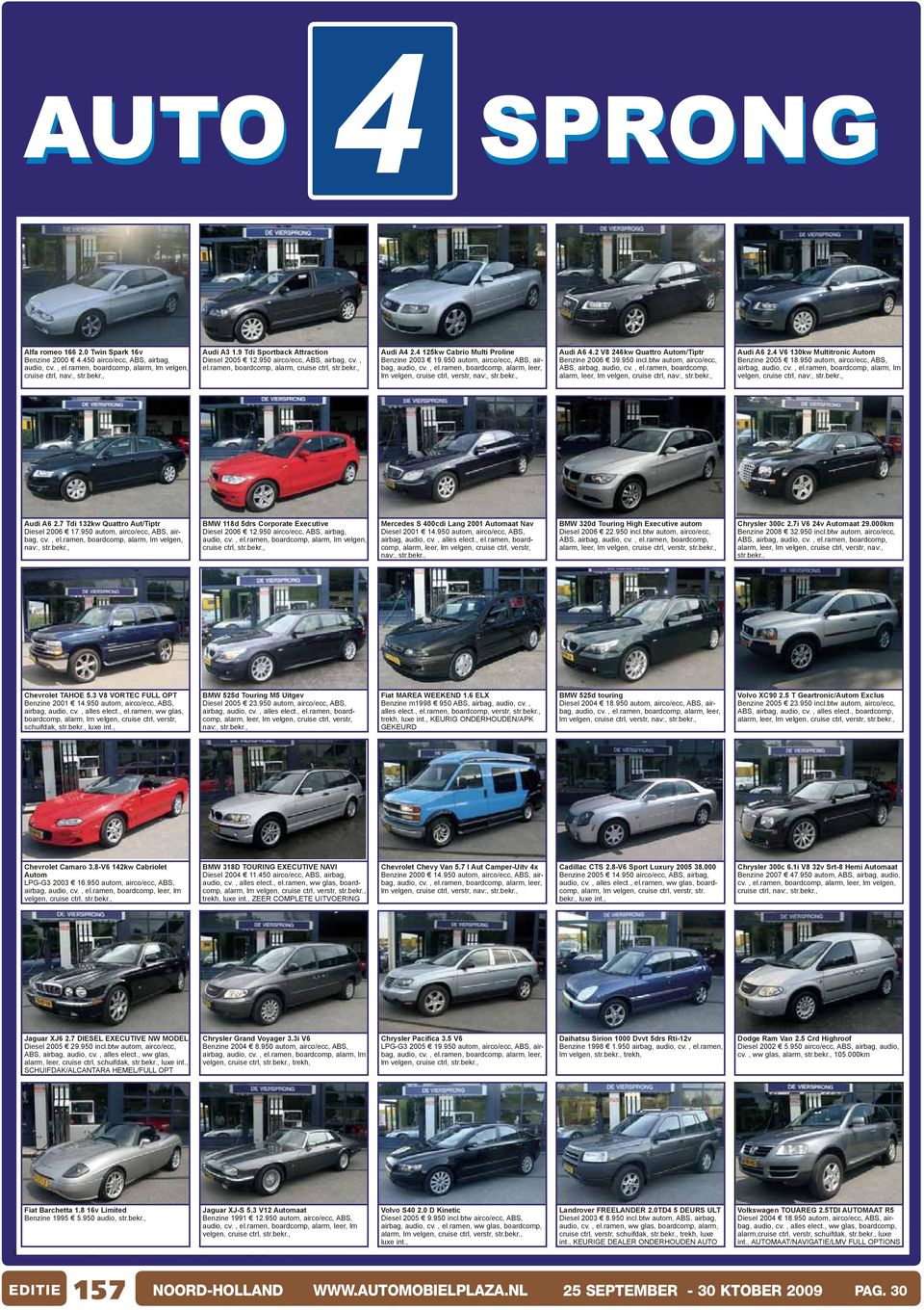 950 autom, airco/ecc, ABS, airbag, lm velgen, cruise ctrl, verstr, nav:, Audi A6 4.2 V8 246kw Quattro Autom/Tiptr Benzine 2006 39.950 incl.btw autom, airco/ecc, ABS, airbag, audio, cv., el.
