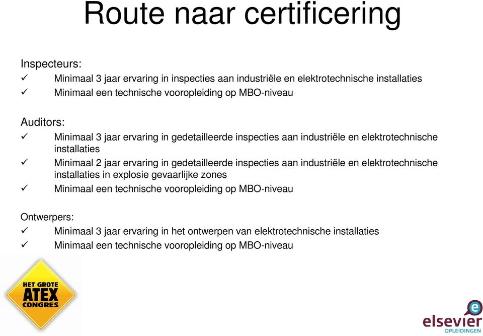 jaar ervaring in gedetailleerde inspecties aan industriële en elektrotechnische installaties in explosie gevaarlijke zones Minimaal een technische