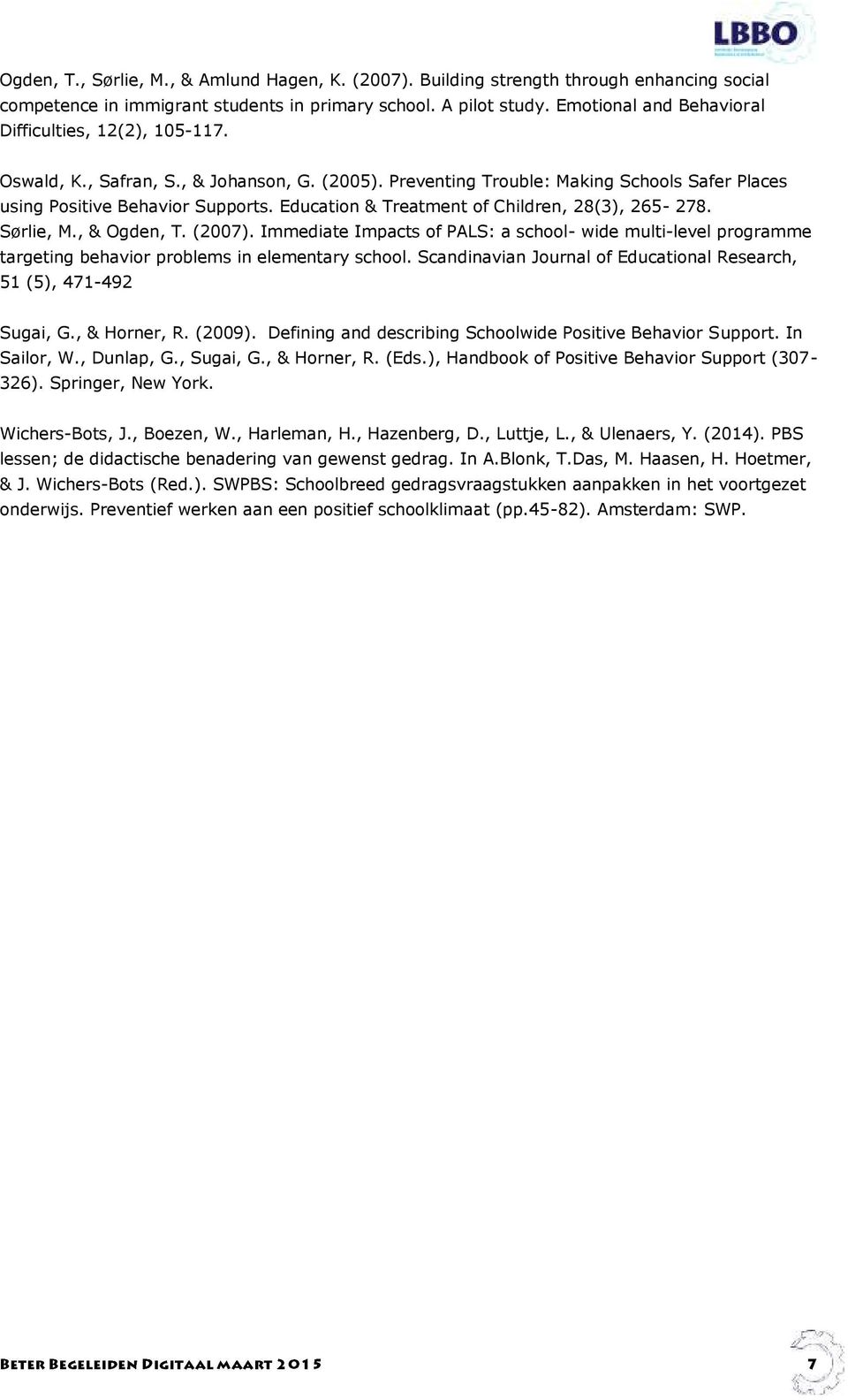 Education & Treatment of Children, 28(3), 265-278. Sørlie, M., & Ogden, T. (2007). Immediate Impacts of PALS: a school- wide multi-level programme targeting behavior problems in elementary school.