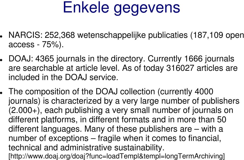 The composition of the DOAJ collection (currently 4000 journals) is characterized by a very large number of publishers (2.