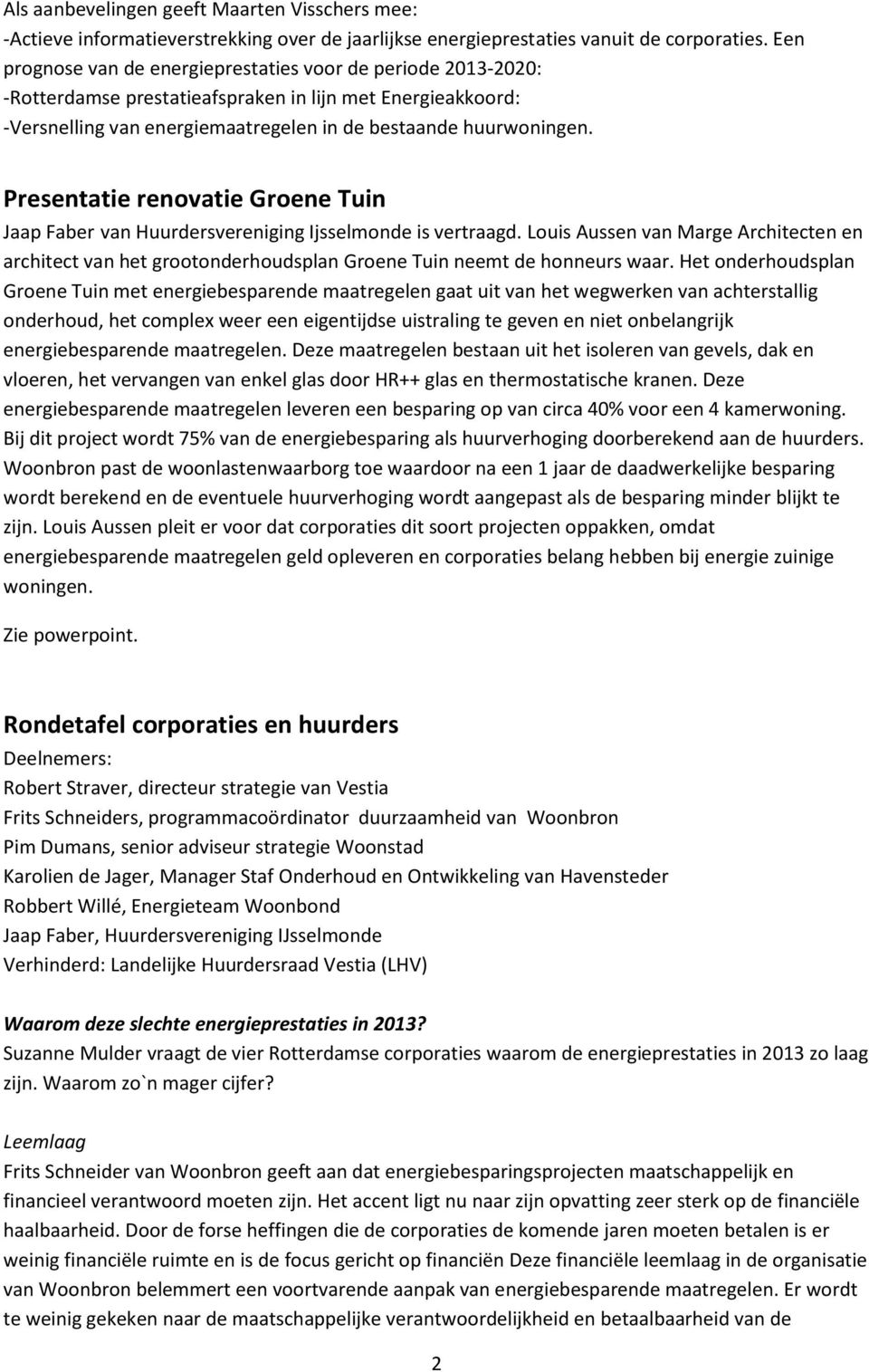 Presentatie renovatie Groene Tuin Jaap Faber van Huurdersvereniging Ijsselmonde is vertraagd.