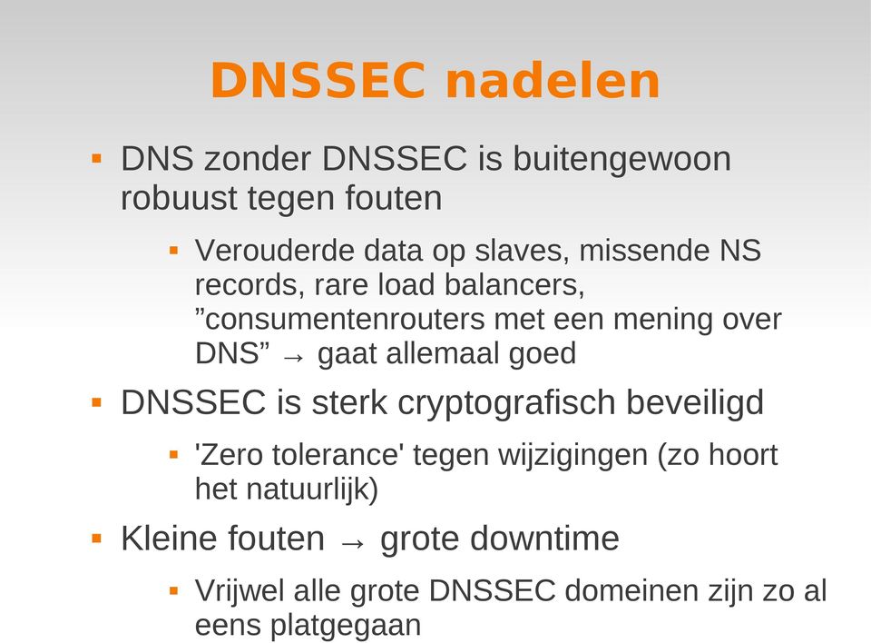 goed DNSSEC is sterk cryptografisch beveiligd 'Zero tolerance' tegen wijzigingen (zo hoort het
