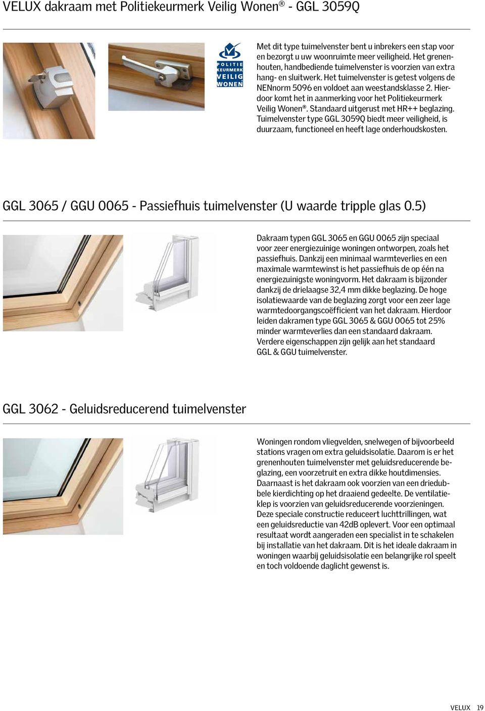 Hierdoor komt het in aanmerking voor het Politiekeurmerk Veilig Wonen. Standaard uitgerust met HR++ beglazing.