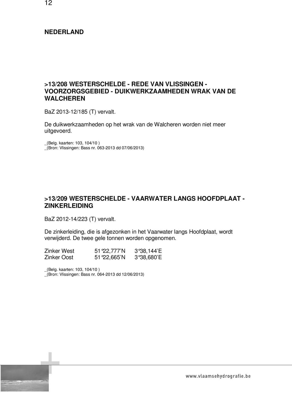 063-2013 dd 07/06/2013) >13/209 WESTERSCHELDE - VAARWATER LANGS HOOFDPLAAT - ZINKERLEIDING BaZ 2012-14/223 (T) vervalt.