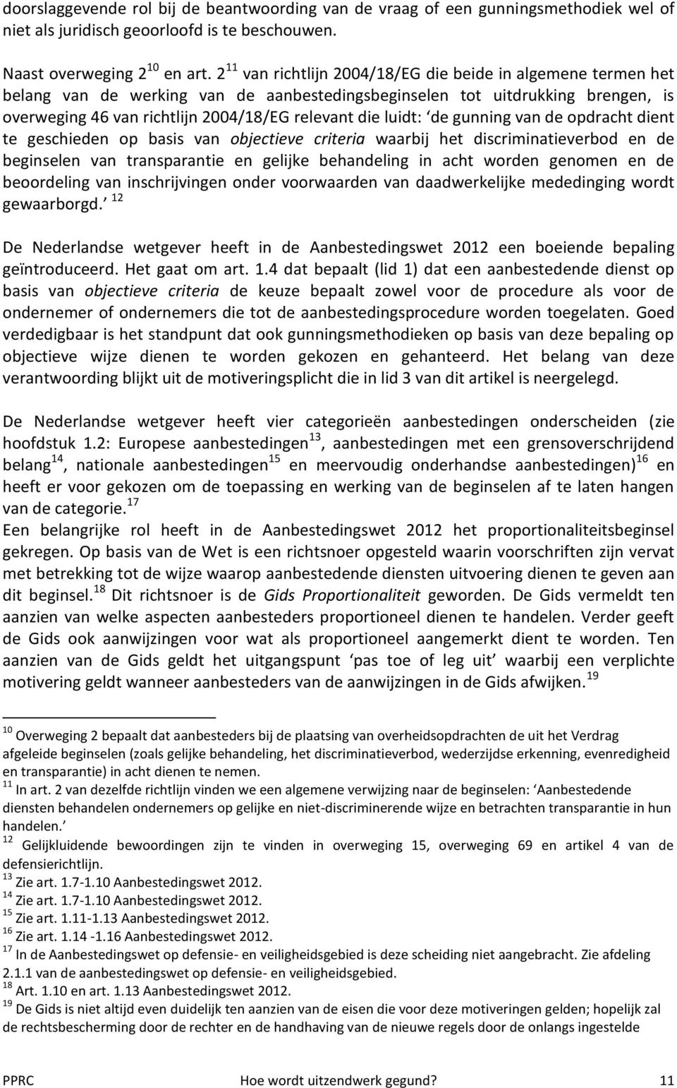 luidt: de gunning van de opdracht dient te geschieden op basis van objectieve criteria waarbij het discriminatieverbod en de beginselen van transparantie en gelijke behandeling in acht worden genomen