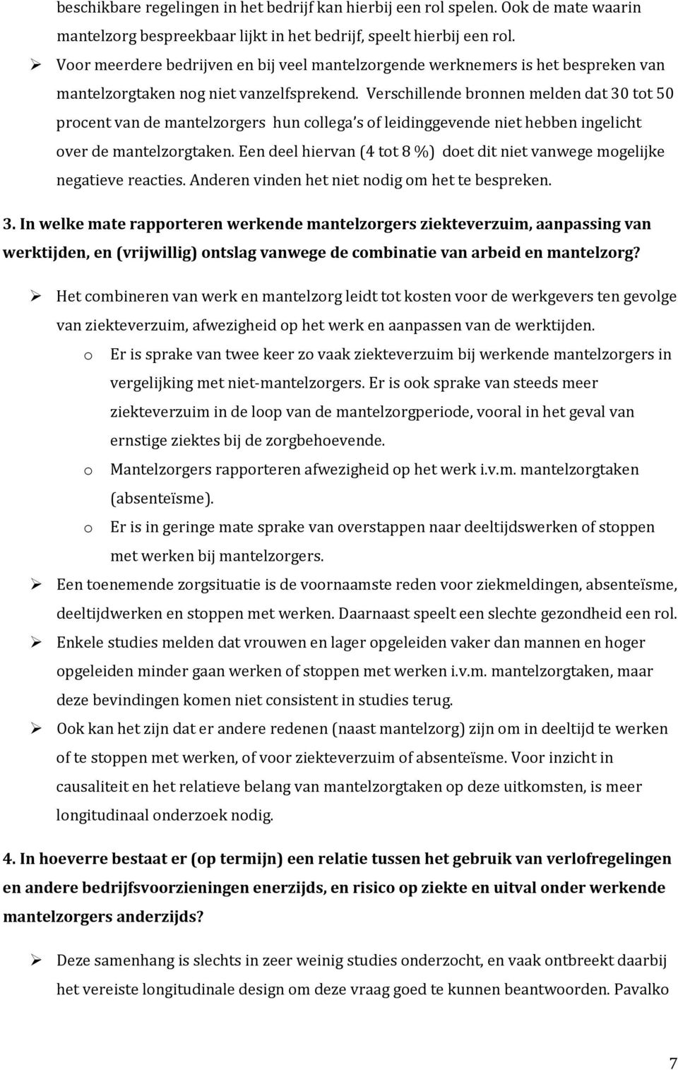 Verschillende bronnen melden dat 30 tot 50 procent van de mantelzorgers hun collega s of leidinggevende niet hebben ingelicht over de mantelzorgtaken.