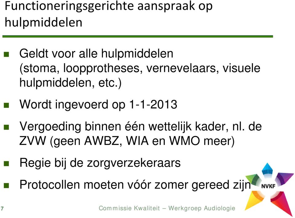 ) Wordt ingevoerd op 1-1-2013 Vergoeding binnen één wettelijk kader, nl.
