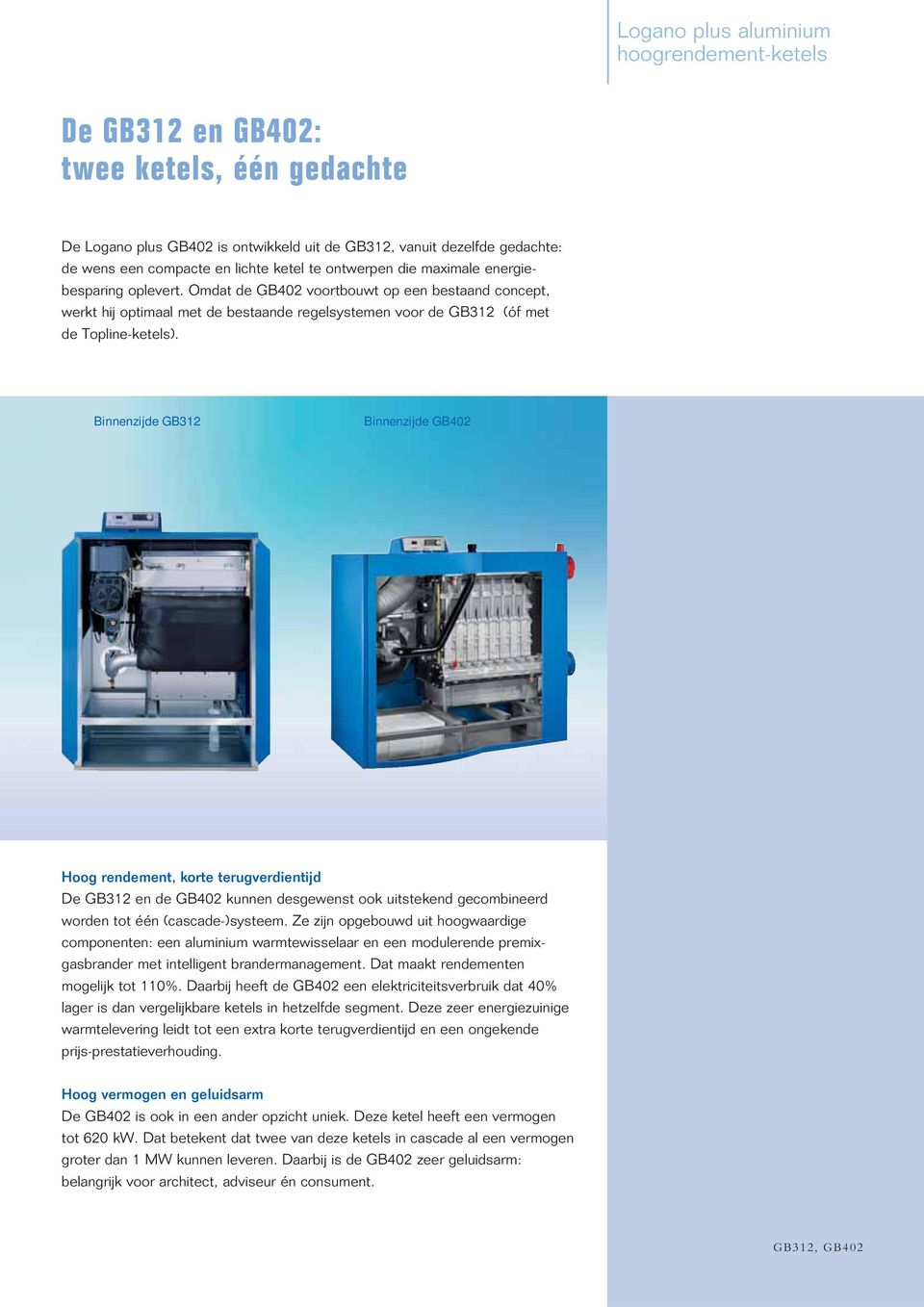 Binnenzijde GB312 Binnenzijde GB402 Hoog rendement, korte terugverdientijd De GB312 en de GB402 kunnen desgewenst ook uitstekend gecombineerd worden tot één (cascade-)systeem.