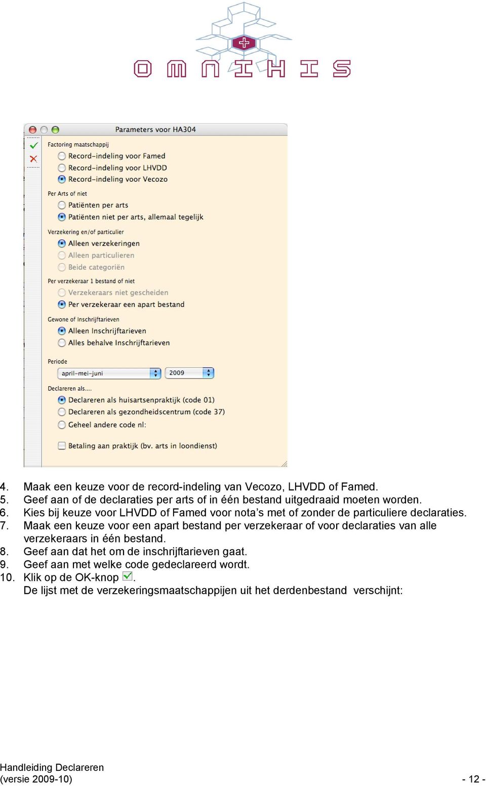 Kies bij keuze voor LHVDD of Famed voor nota s met of zonder de particuliere declaraties. 7.