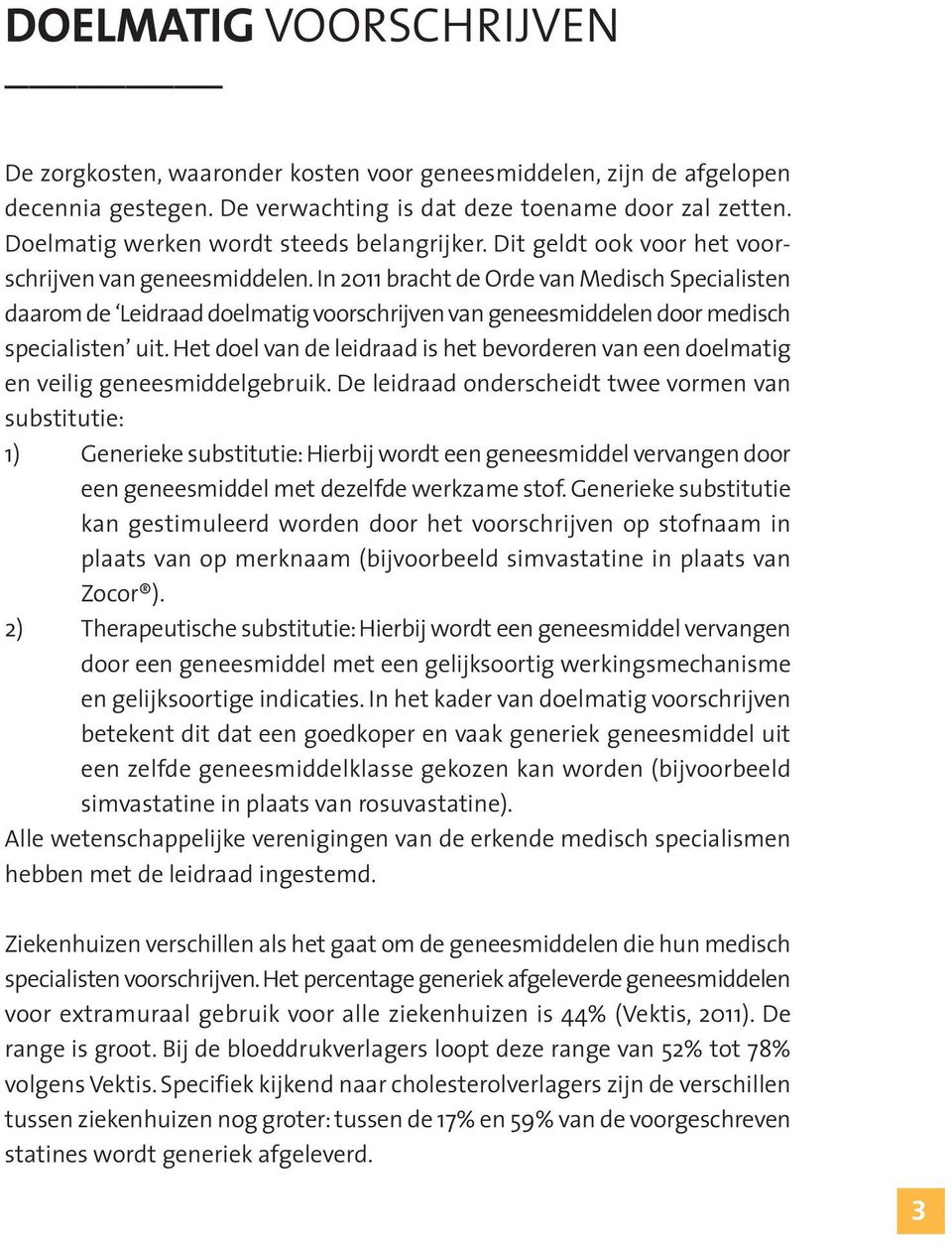 In 2011 bracht de Orde van Medisch Specialisten daarom de Leidraad doelmatig voorschrijven van geneesmiddelen door medisch specialisten uit.