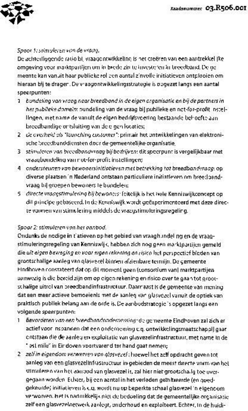 De gemeente kan vanuit haar publieke rol een aantal zinvolle initiatieven ontplooien om hieraan bij te dragen.