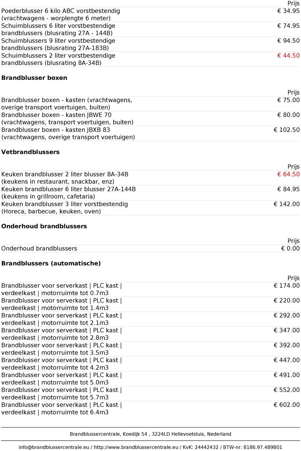 50 Brandblusser boxen Brandblusser boxen - kasten (vrachtwagens, overige transport voertuigen, buiten) Brandblusser boxen - kasten JBWE 70 (vrachtwagens, transport voertuigen, buiten) Brandblusser