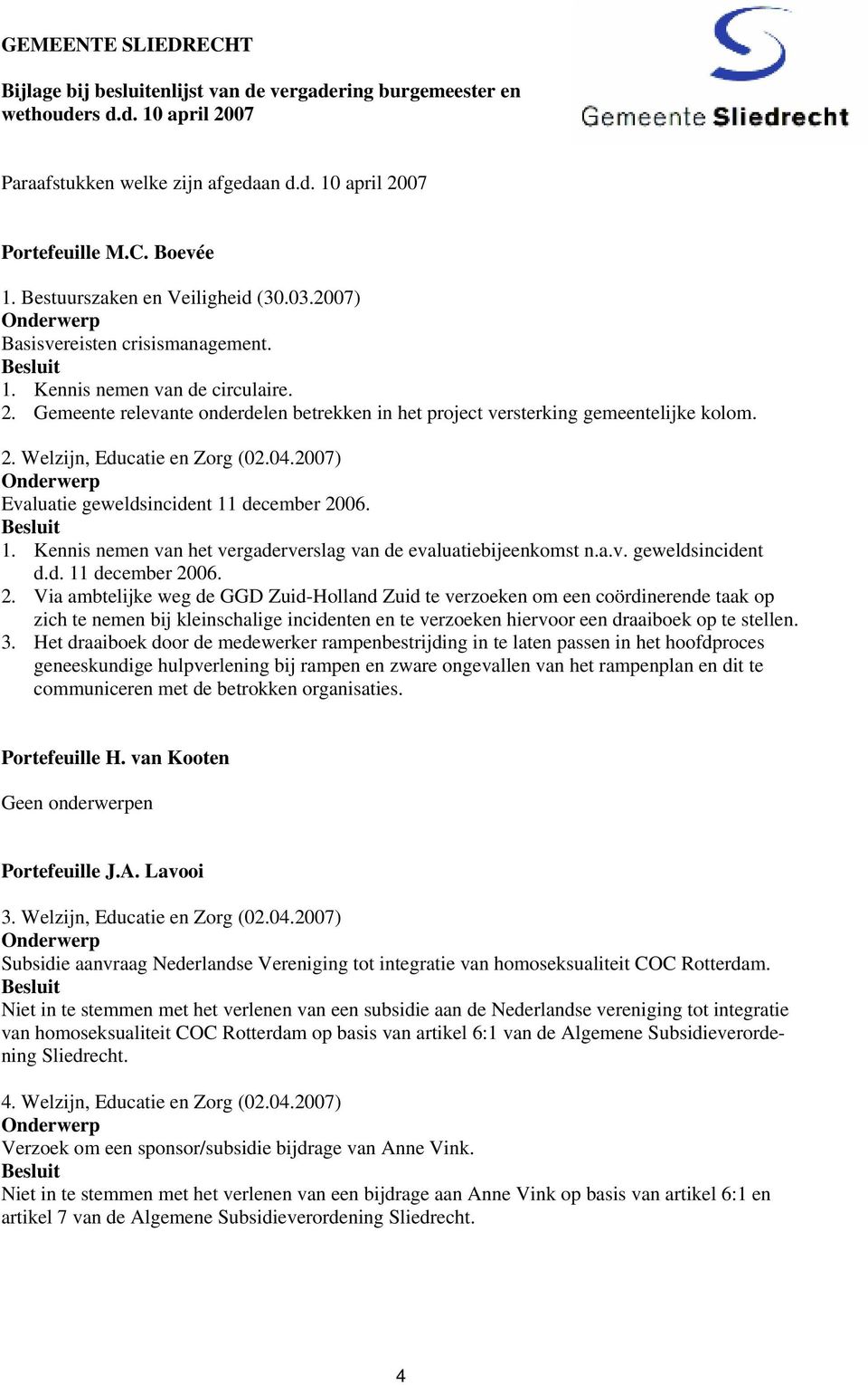 2. Welzijn, Educatie en Zorg (02.04.2007) Evaluatie geweldsincident 11 december 20