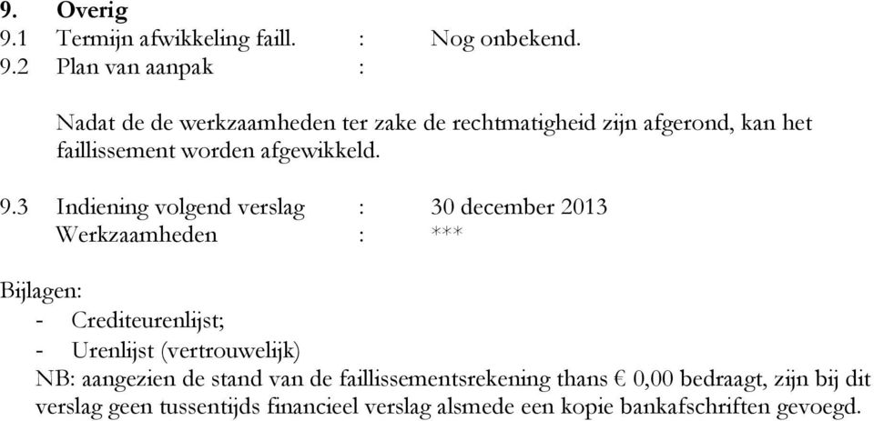 2 Plan van aanpak : Nadat de de werkzaamheden ter zake de rechtmatigheid zijn afgerond, kan het faillissement worden