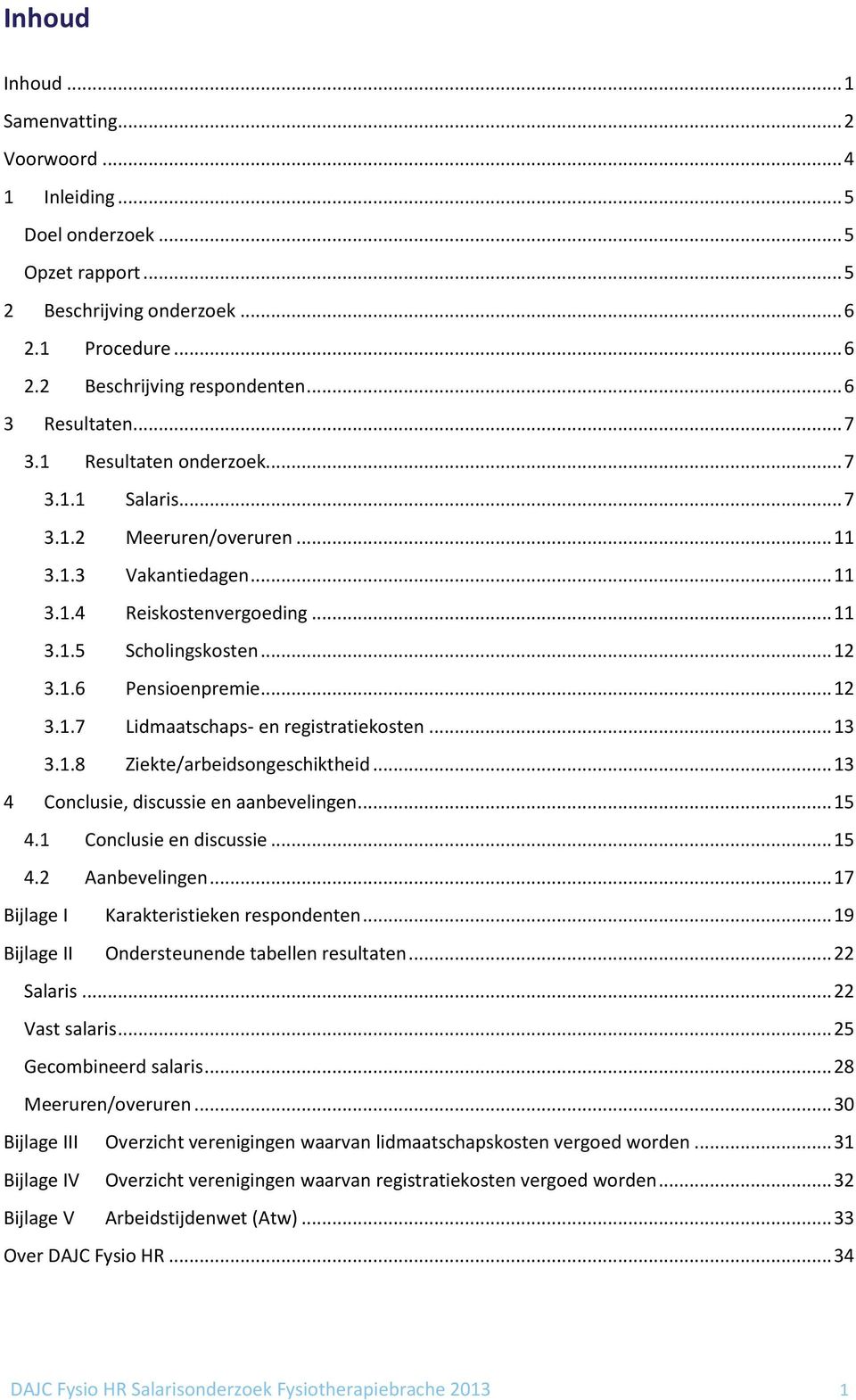 .. 12 3.1.7 Lidmaatschaps- en registratiekosten... 13 3.1.8 Ziekte/arbeidsongeschiktheid... 13 4 Conclusie, discussie en aanbevelingen... 15 4.1 Conclusie en discussie... 15 4.2 Aanbevelingen.