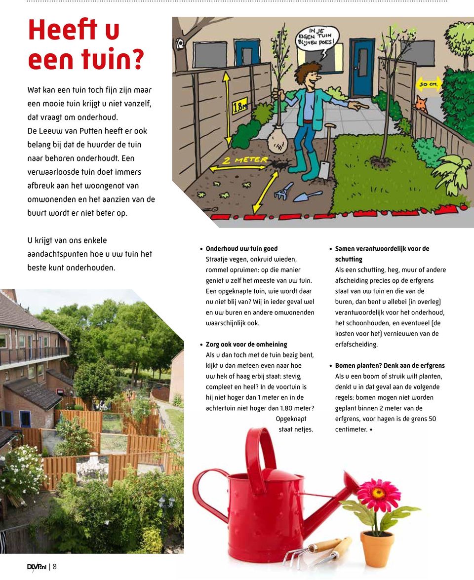 Een verwaarloosde tuin doet immers afbreuk aan het woongenot van omwonenden en het aanzien van de buurt wordt er niet beter op.