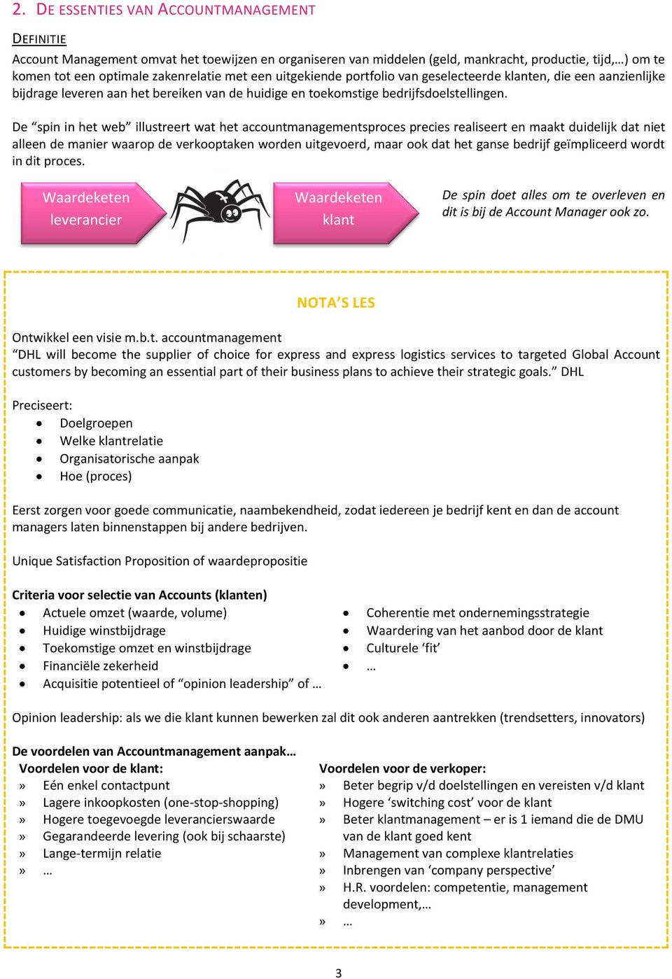De spin in het web illustreert wat het accountmanagementsproces precies realiseert en maakt duidelijk dat niet alleen de manier waarop de verkooptaken worden uitgevoerd, maar ook dat het ganse