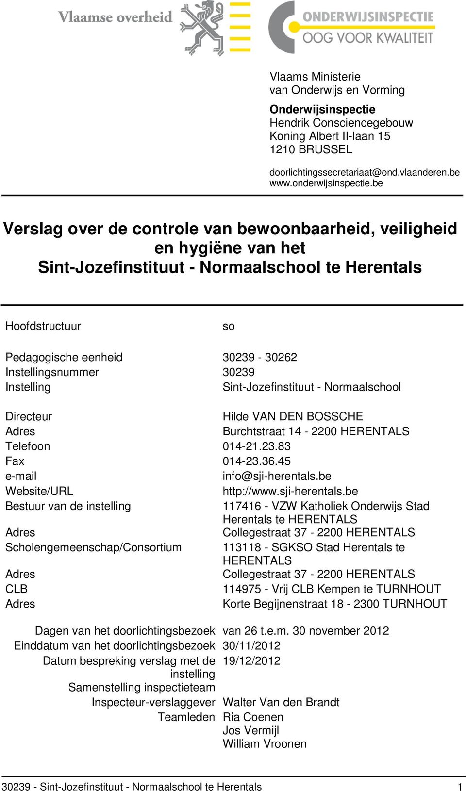30239 Instelling Sint-Jozefinstituut - Normaalschool Directeur Hilde VAN DEN BOSSCHE Adres Burchtstraat 14-2200 HERENTALS Telefoon 014-21.23.83 Fax 014-23.36.45 e-mail info@sji-herentals.