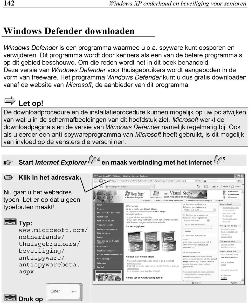 Deze versie van Windows Defender voor thuisgebruikers wordt aangeboden in de vorm van freeware.