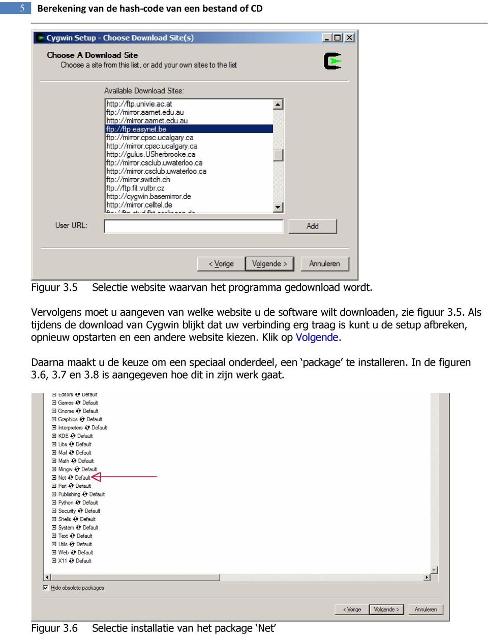 Als tijdens de download van Cygwin blijkt dat uw verbinding erg traag is kunt u de setup afbreken, opnieuw opstarten en een andere website