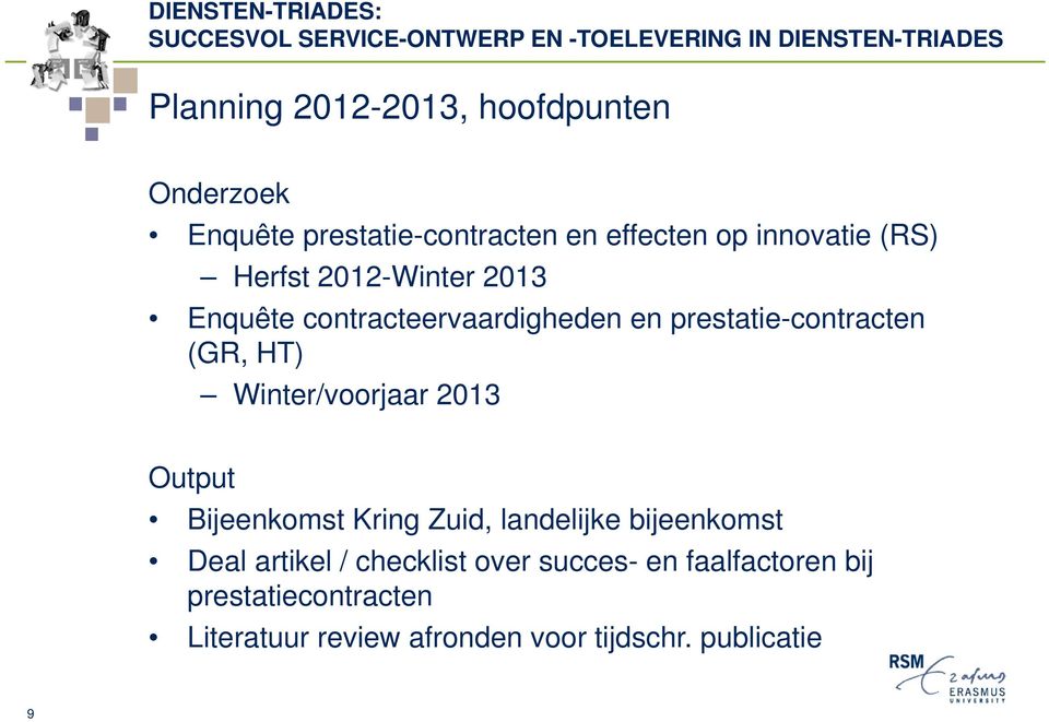 Winter/voorjaar 2013 Output Bijeenkomst Kring Zuid, landelijke bijeenkomst Deal artikel / checklist