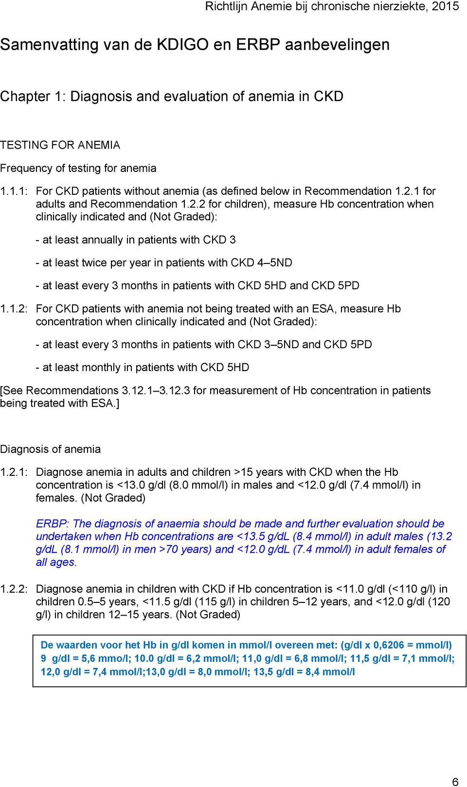 patients with CKD 4 5ND - at least every 3 months in patients with CKD 5HD and CKD 5PD 1.