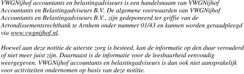 Hoewel aan deze notitie de uiterste zorg is besteed, kan de informatie op den duur verouderd niet meer juist zijn.