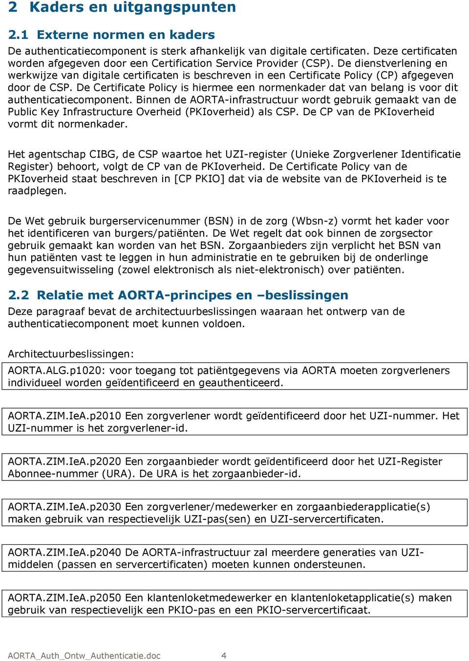 De dienstverlening en werkwijze van digitale certificaten is beschreven in een Certificate Policy (CP) afgegeven door de CSP.