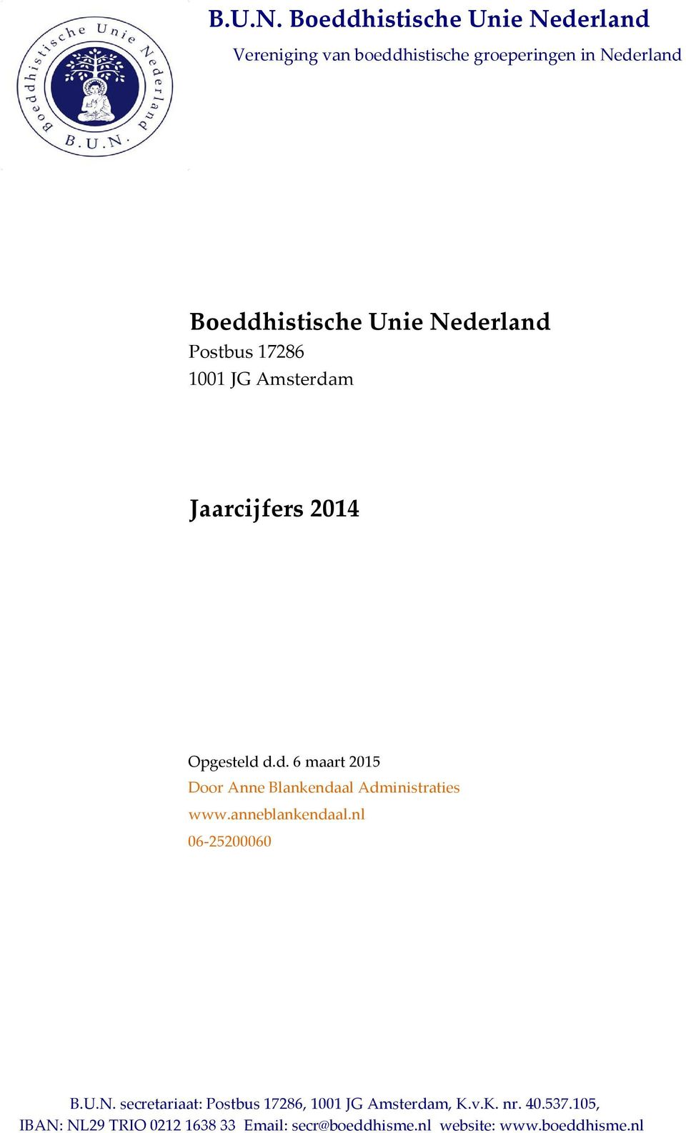 Unie Nederland Postbus 17286 1001 JG Jaarcijfers 2014 Opgesteld d.d. 6 maart 2015 Door Anne Blankendaal Administraties www.