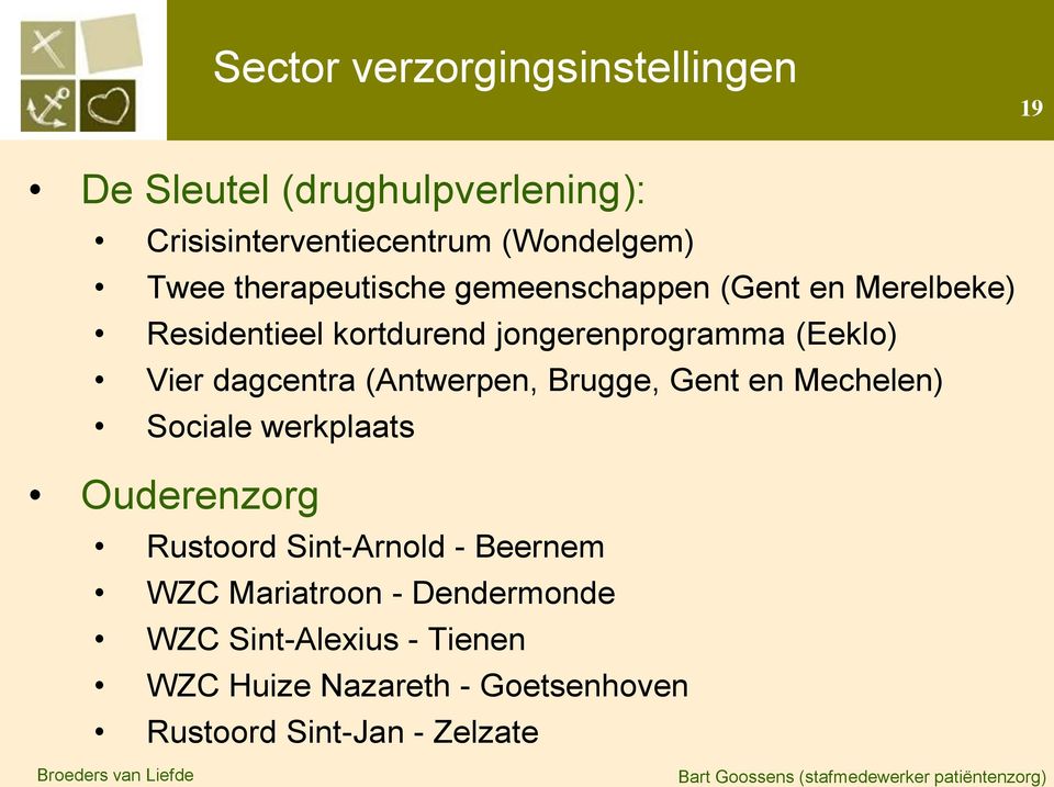 dagcentra (Antwerpen, Brugge, Gent en Mechelen) Sociale werkplaats Ouderenzorg Rustoord Sint-Arnold - Beernem