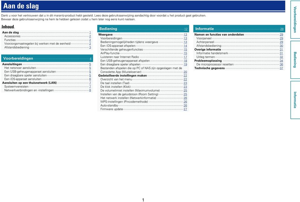 Inhoud Aan de slag 1 Accessoires 2 Functies 2 Voorzorgsmaatregelen bij werken met de eenheid 2 Afstandsbediening 3 Weergave 13 13 smogelijkheden tijdens weergave 13 Een ios-apparaat afspelen 14